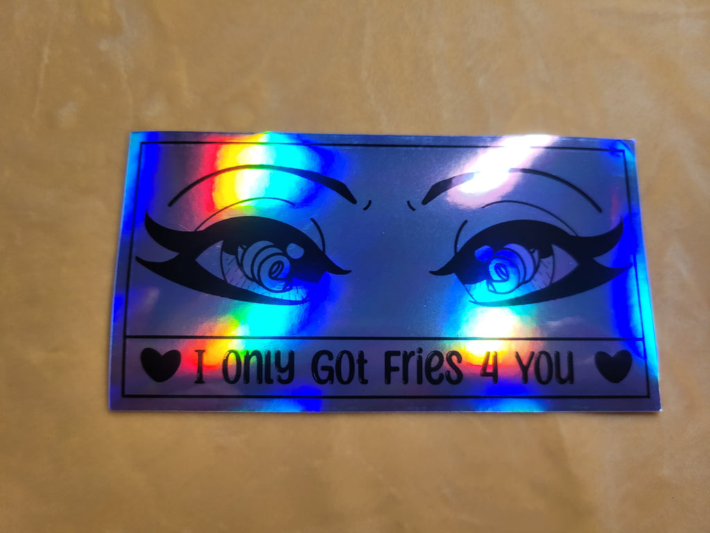 "I only got fries 4 you" stickers