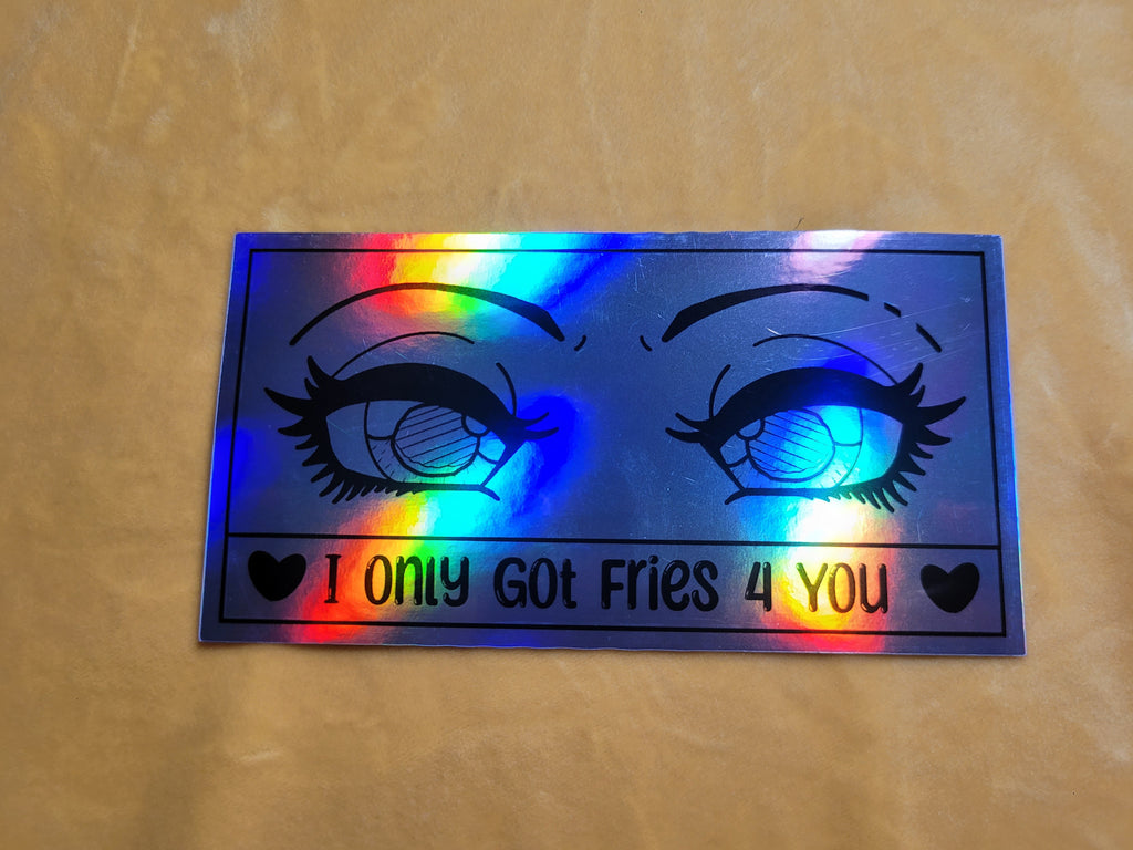 "I only got fries 4 you" stickers