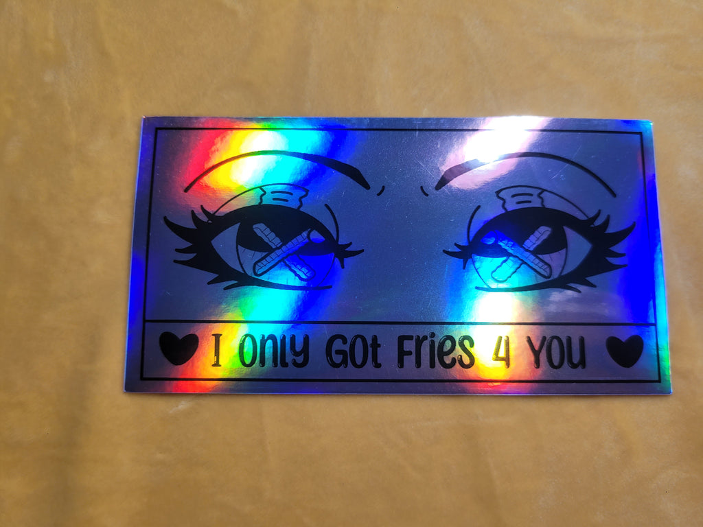 "I only got fries 4 you" stickers