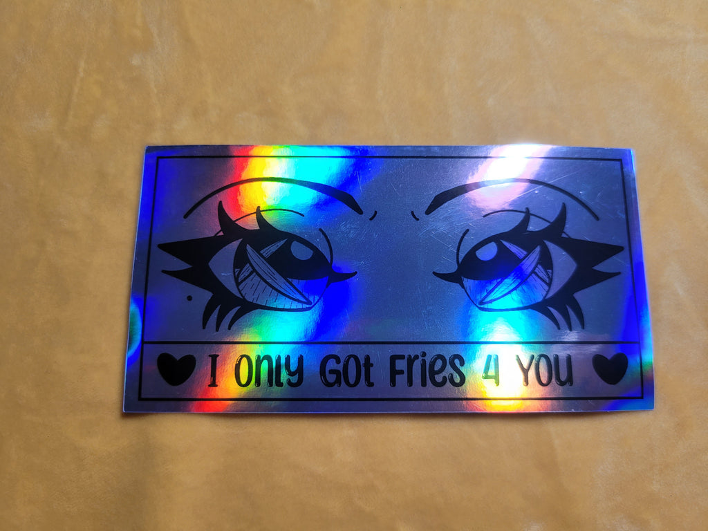 "I only got fries 4 you" stickers