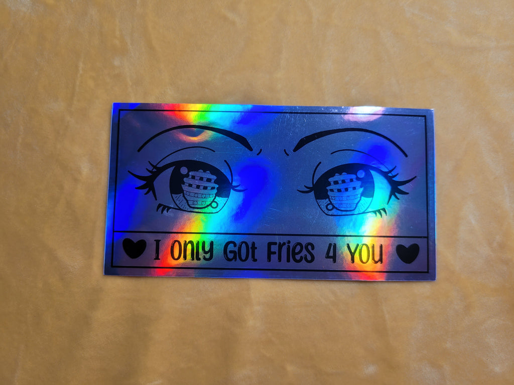 "I only got fries 4 you" stickers