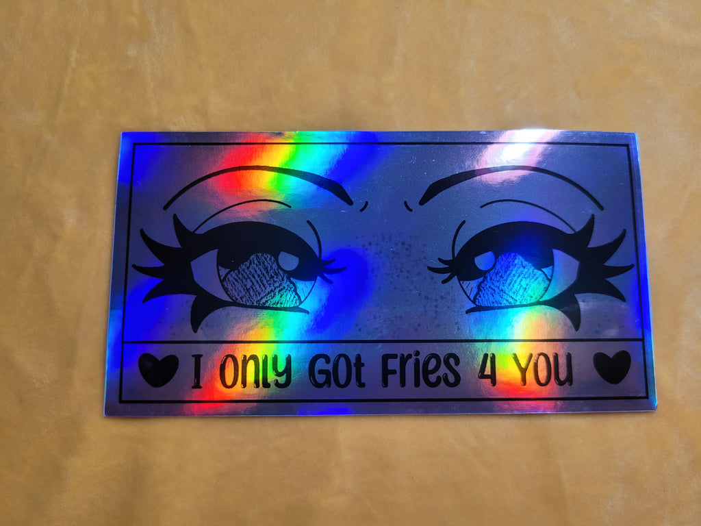 "I only got fries 4 you" stickers