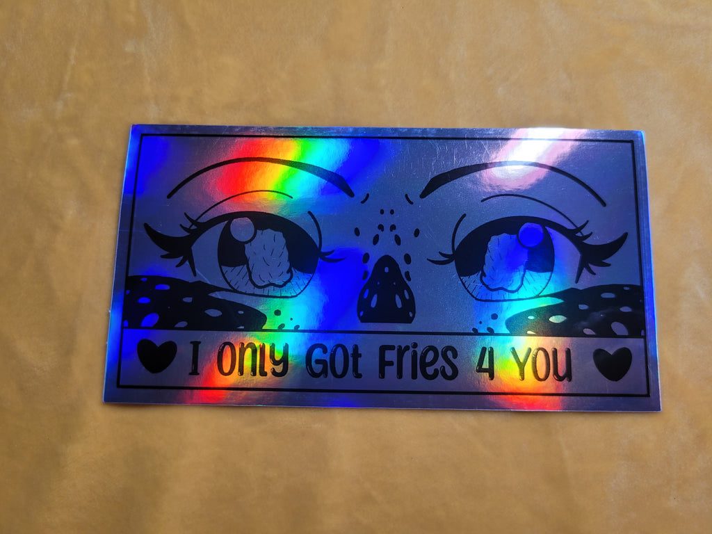 "I only got fries 4 you" stickers